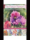The Flower Painters Essential Handbook (eBook): How to Paint 50 Beautiful Flowers in Watercolor